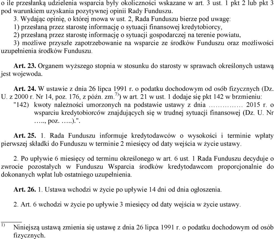 możliwe przyszłe zapotrzebowanie na wsparcie ze środków Funduszu oraz możliwości uzupełnienia środków Funduszu. Art. 23.