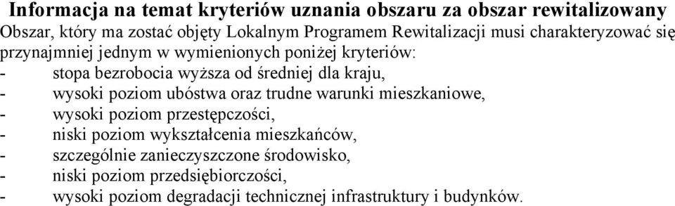 wysoki poziom ubóstwa oraz trudne warunki mieszkaniowe, - wysoki poziom przestępczości, - niski poziom wykształcenia mieszkańców, -