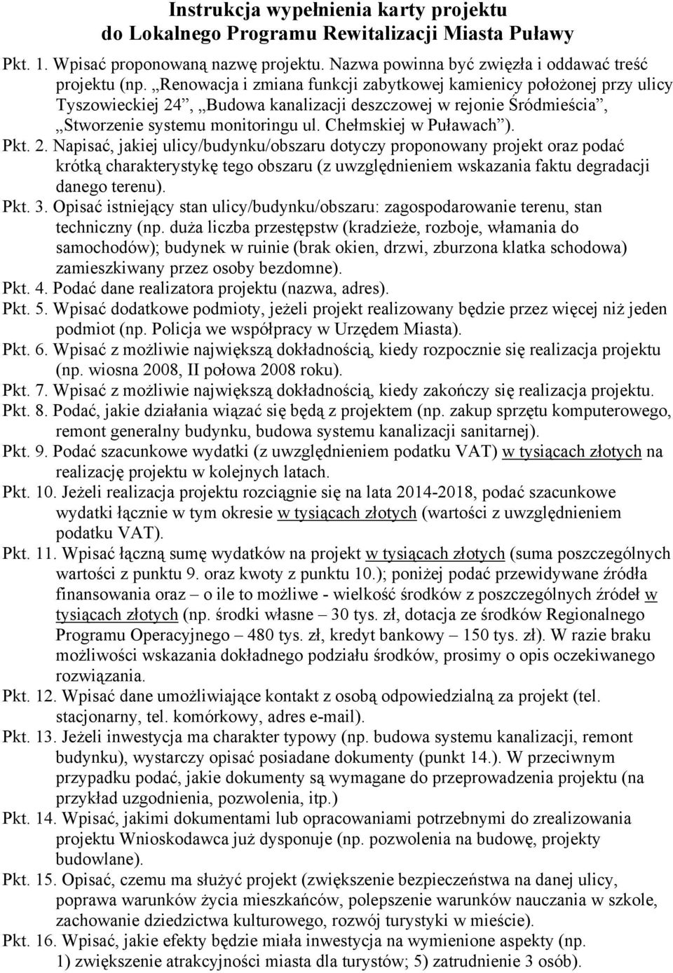 Pkt. 2. Napisać, jakiej ulicy/budynku/obszaru dotyczy proponowany projekt oraz podać krótką charakterystykę tego obszaru (z uwzględnieniem wskazania faktu degradacji danego terenu). Pkt. 3.