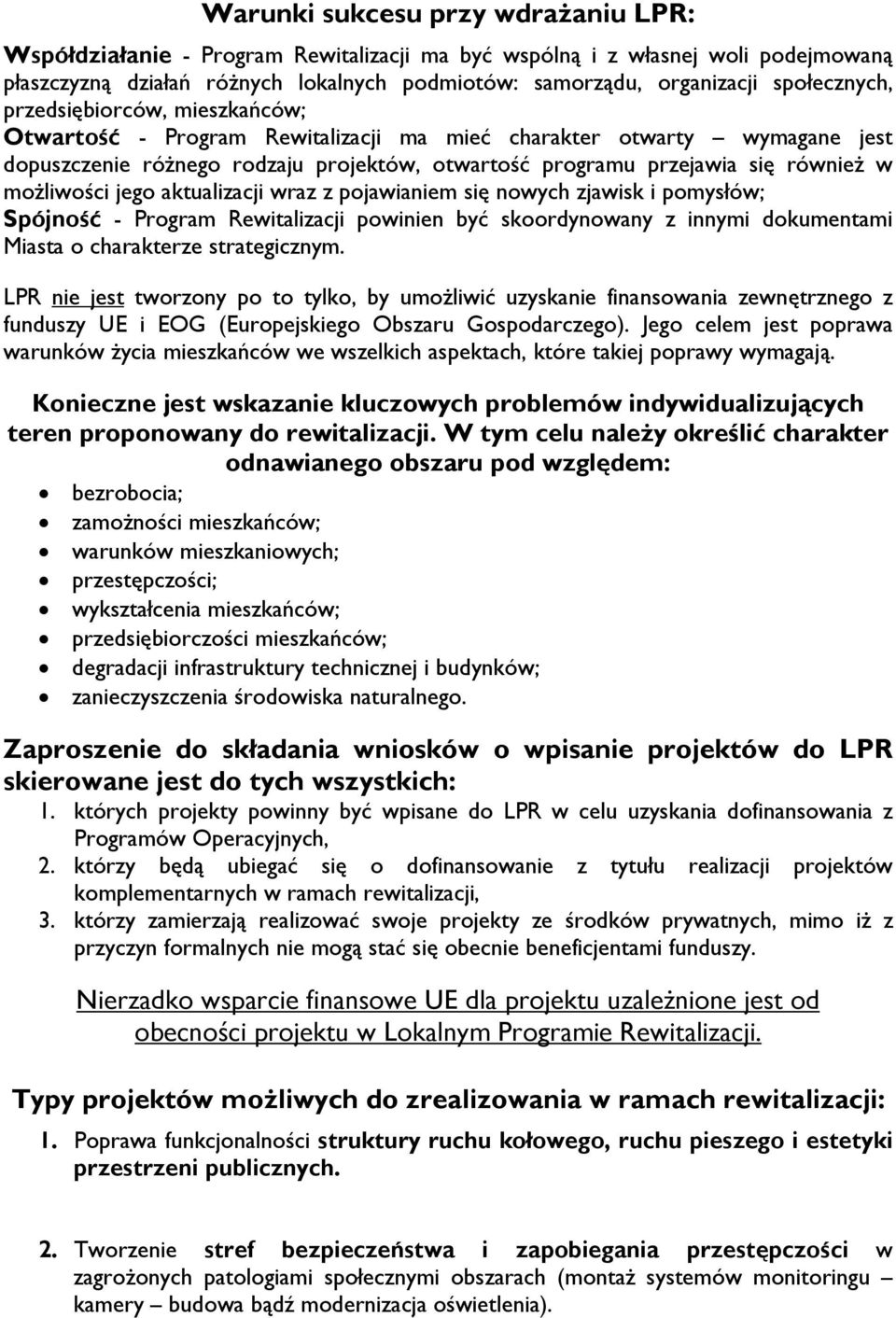 możliwości jego aktualizacji wraz z pojawianiem się nowych zjawisk i pomysłów; Spójność - Program Rewitalizacji powinien być skoordynowany z innymi dokumentami Miasta o charakterze strategicznym.