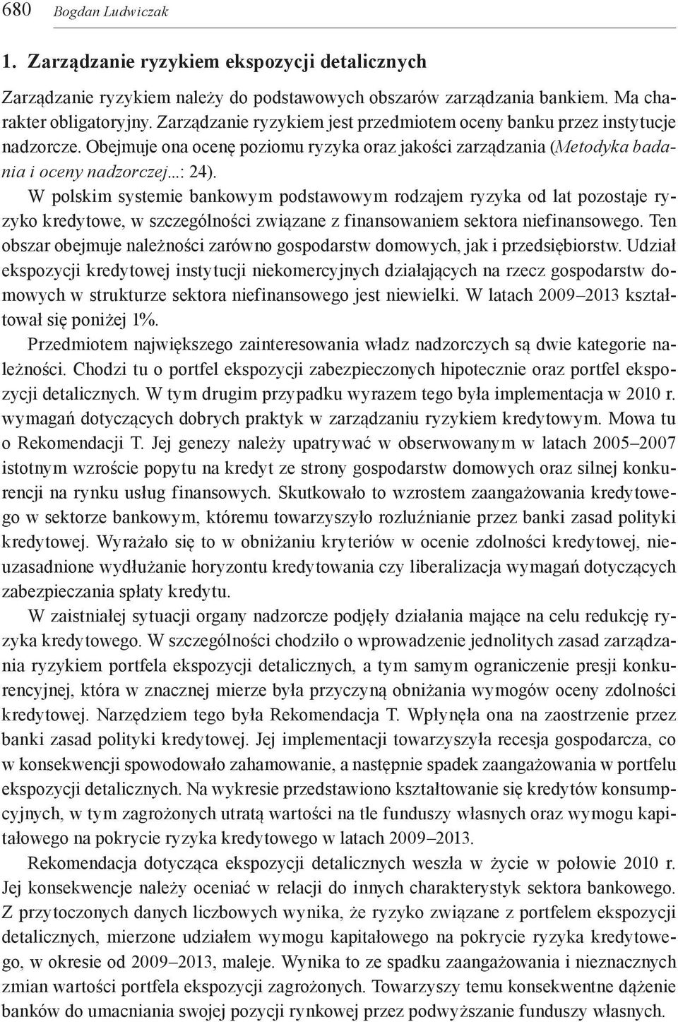 W polskim systemie bankowym podstawowym rodzajem ryzyka od lat pozostaje ryzyko kredytowe, w szczególności związane z finansowaniem sektora niefinansowego.