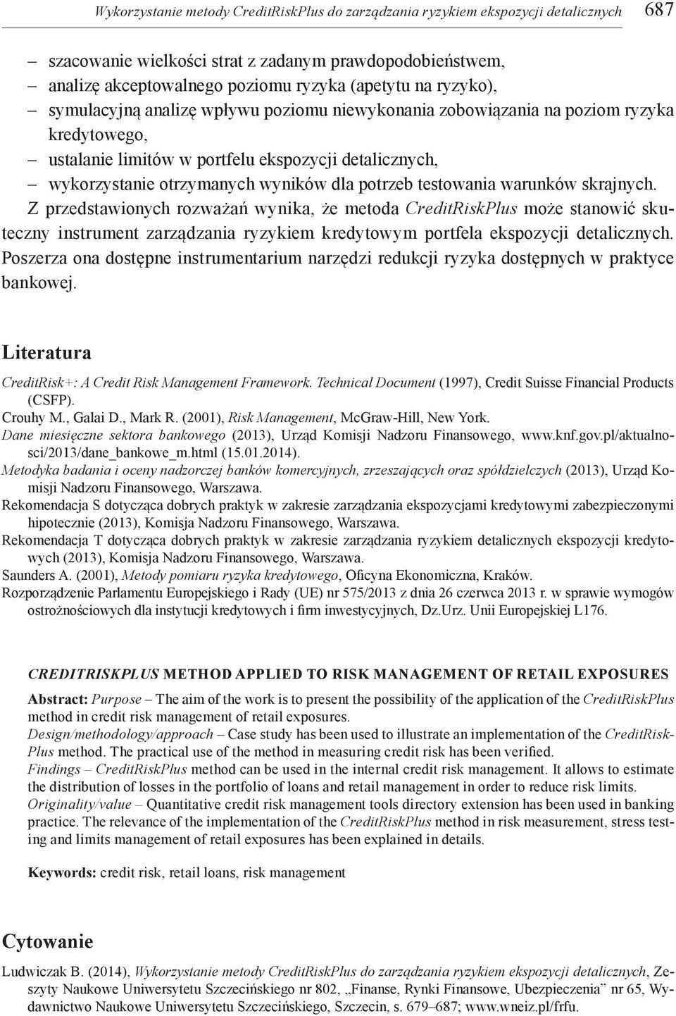 testowania warunków skrajnych. Z przedstawionych rozważań wynika, że metoda CreditRiskPlus może stanowić skuteczny instrument zarządzania ryzykiem kredytowym portfela ekspozycji detalicznych.