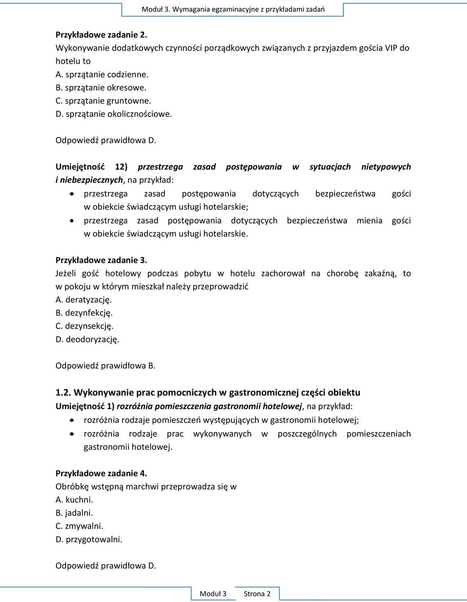 Umiejętnośd 12) przestrzega zasad postępowania w sytuacjach nietypowych i niebezpiecznych, na przykład: przestrzega zasad postępowania dotyczących bezpieczeostwa gości w obiekcie świadczącym usługi