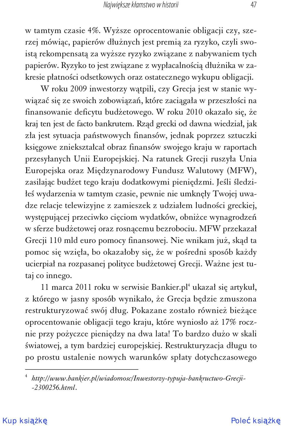 Ryzyko to jest zwi zane z wyp acalno ci d u nika w zakresie p atno ci odsetkowych oraz ostatecznego wykupu obligacji.