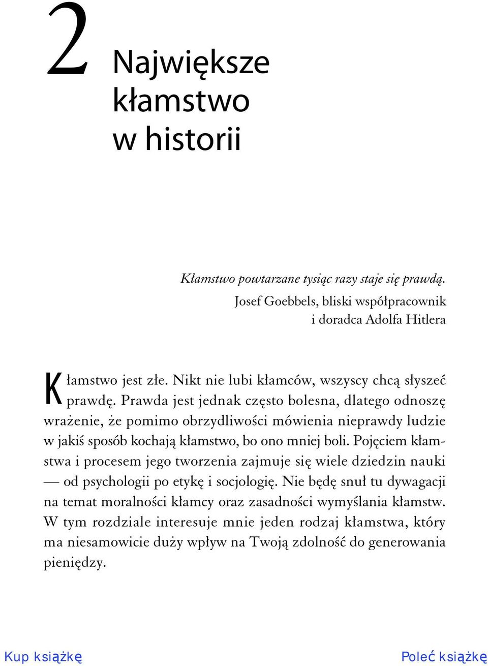 Prawda jest jednak cz sto bolesna, dlatego odnosz wra enie, e pomimo obrzydliwo ci mówienia nieprawdy ludzie w jaki sposób kochaj k amstwo, bo ono mniej boli.