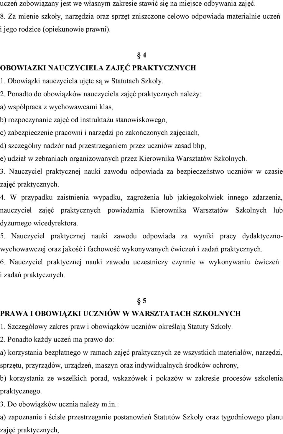 Obowiązki nauczyciela ujęte są w Statutach Szkoły. 2.