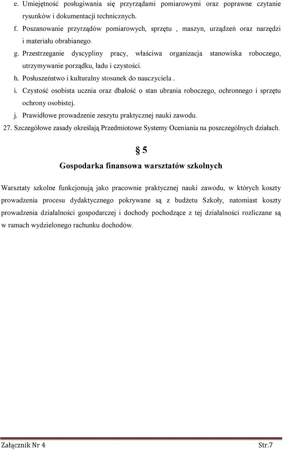 Przestrzeganie dyscypliny pracy, właściwa organizacja stanowiska roboczego, utrzymywanie porządku, ładu i 