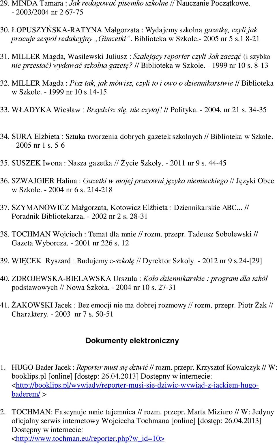 MILLER Magda, Wasilewski Juliusz : Szalejący reporter czyli Jak zacząć (i szybko nie przestać) wydawać szkolna gazetę? // Biblioteka w Szkole. - 1999 nr 10 s. 8-13 32.