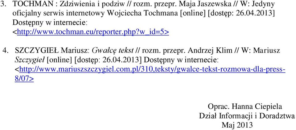 2013] Dostępny w internecie: <http://www.tochman.eu/reporter.php?w_id=5> 4. SZCZYGIEŁ Mariusz: Gwałcę tekst // rozm. przepr.