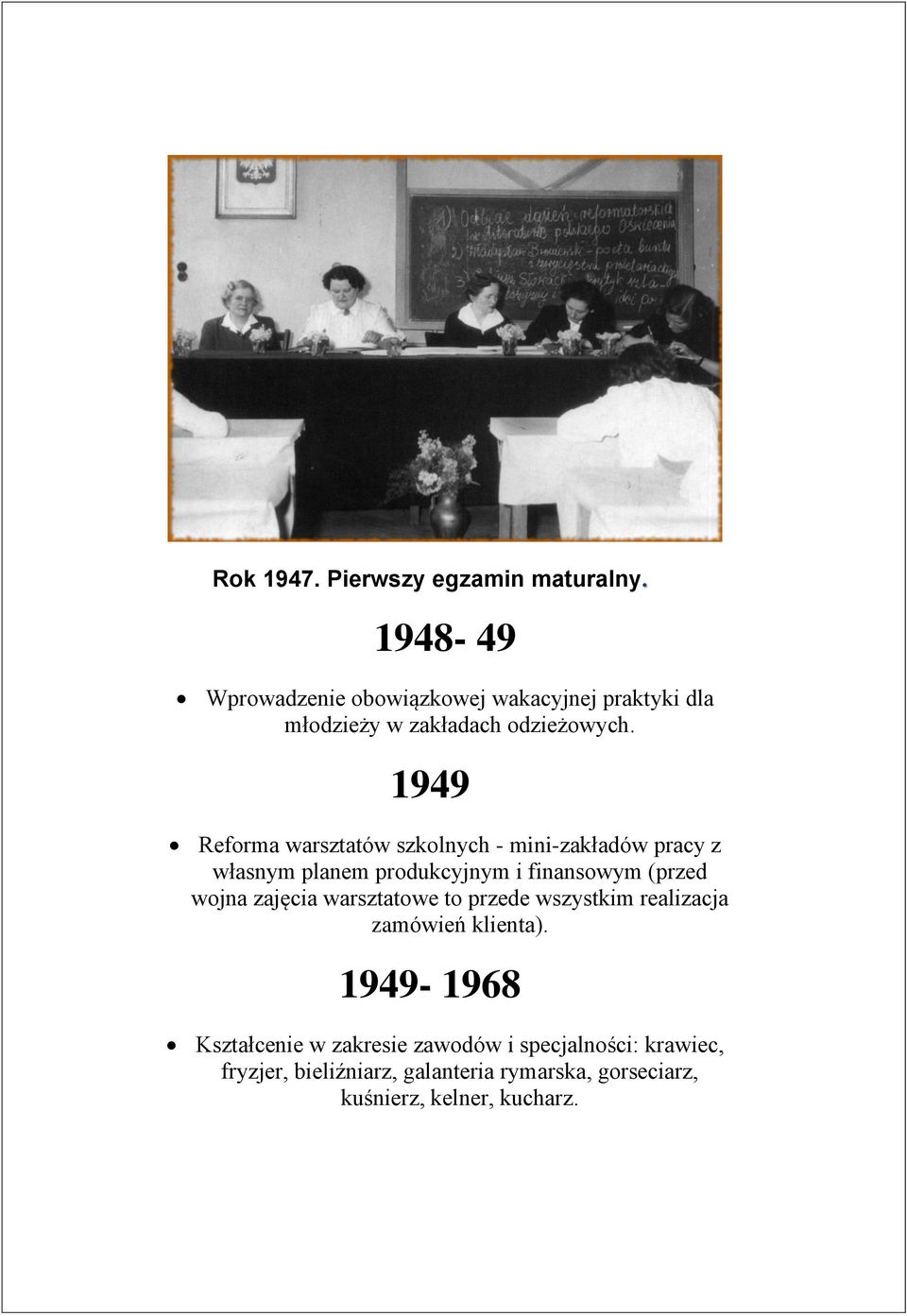 1949 Reforma warsztatów szkolnych - mini-zakładów pracy z własnym planem produkcyjnym i finansowym (przed wojna
