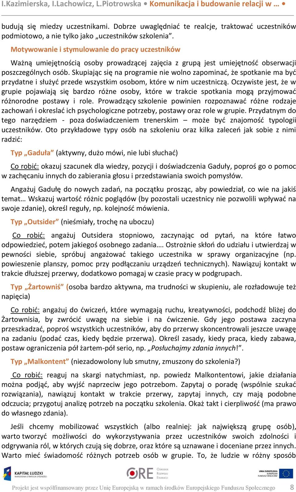 Skupiając się na programie nie wolno zapominać, że spotkanie ma być przydatne i służyć przede wszystkim osobom, które w nim uczestniczą.