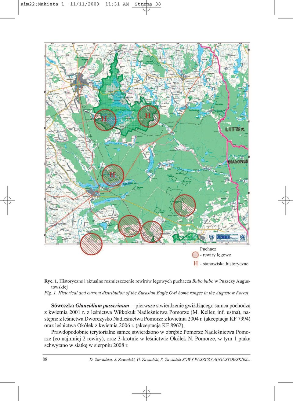 z leśnictwa Wiłkokuk Nadleśnictwa Pomorze (M. Keller, inf. ustna), następne z leśnictwa Dworczysko Nadleśnictwa Pomorze z kwietnia 2004 r. (akceptacja KF 7994) oraz leśnictwa Okółek z kwietnia 2006 r.