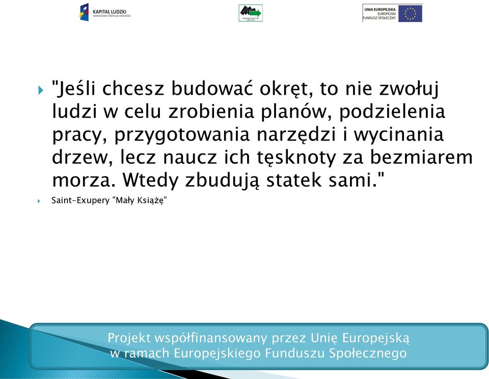 narzędzi i wycinania drzew, lecz naucz ich tęsknoty za