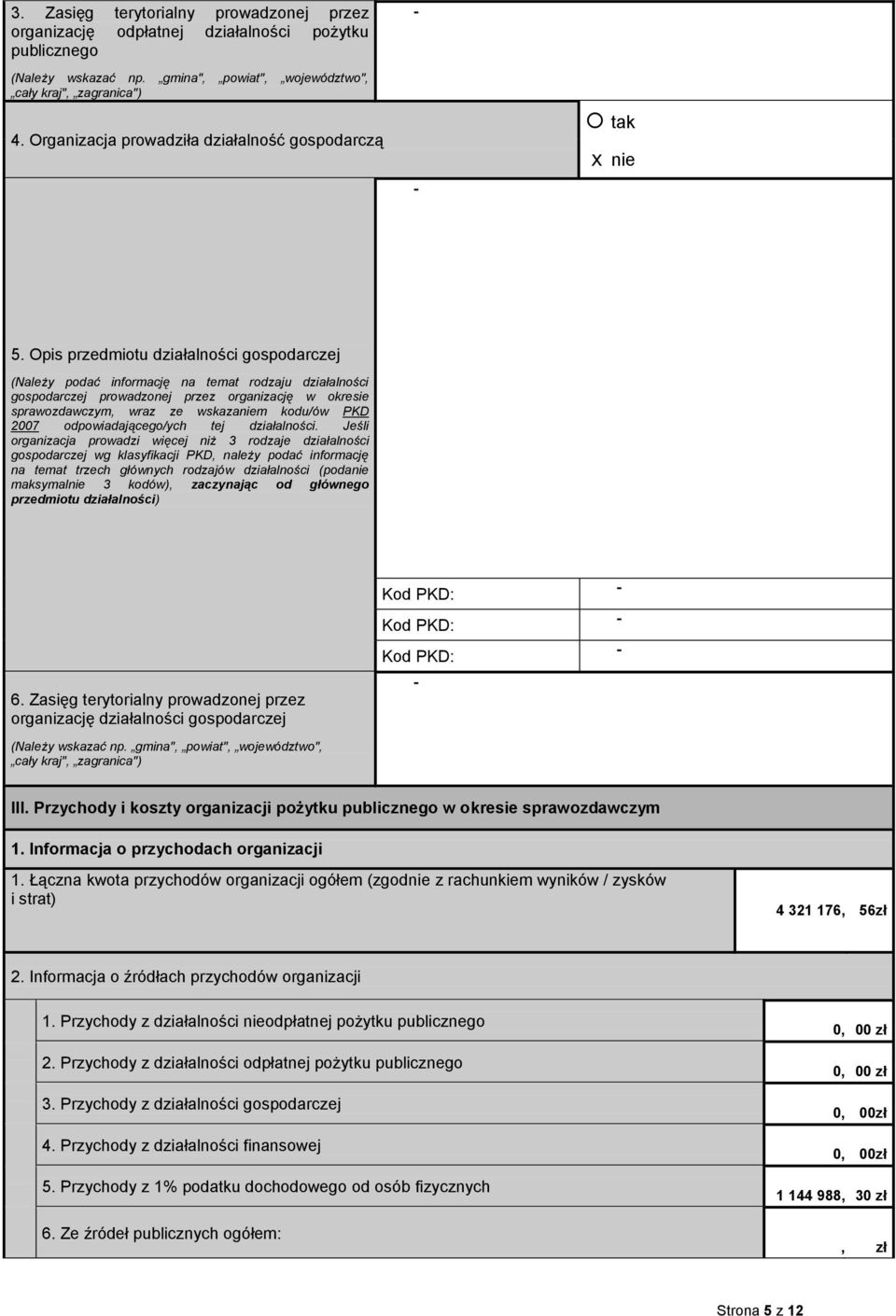 Opis przedmiotu działalności gospodarczej (Należy podać informację na temat rodzaju działalności gospodarczej prowadzonej przez organizację w okresie, wraz ze wskazaniem kodu/ów PKD 007