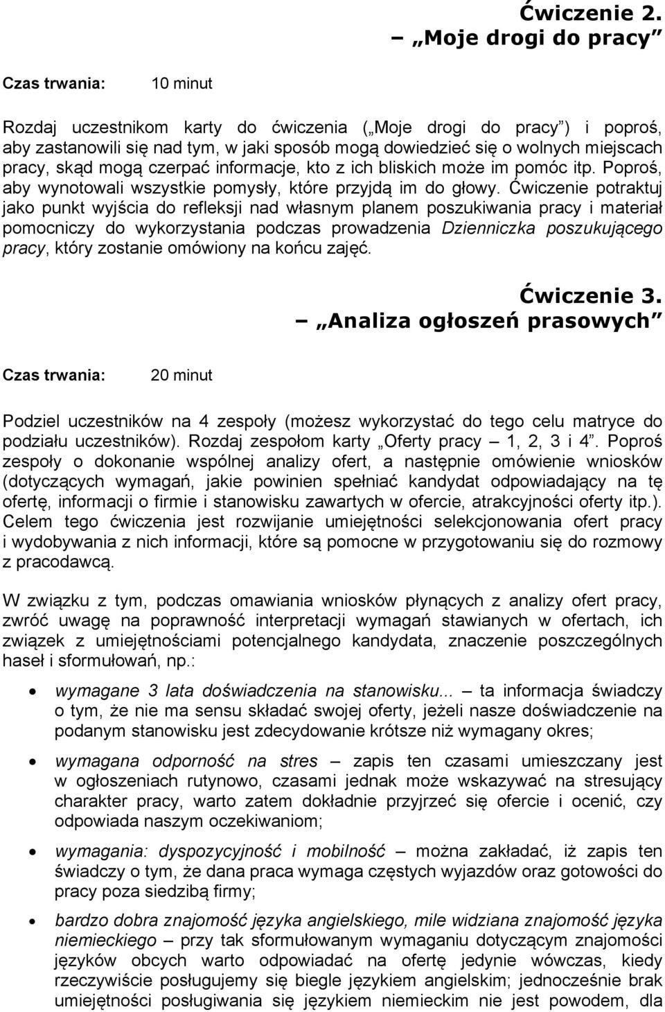 pracy, skąd mogą czerpać informacje, kto z ich bliskich może im pomóc itp. Poproś, aby wynotowali wszystkie pomysły, które przyjdą im do głowy.