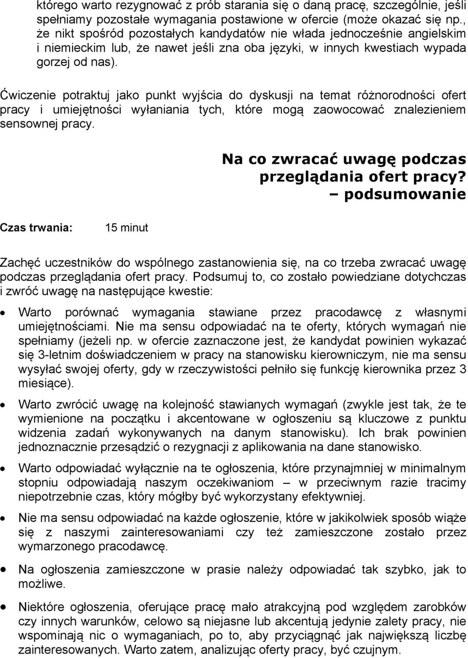 Ćwiczenie potraktuj jako punkt wyjścia do dyskusji na temat różnorodności ofert pracy i umiejętności wyłaniania tych, które mogą zaowocować znalezieniem sensownej pracy.