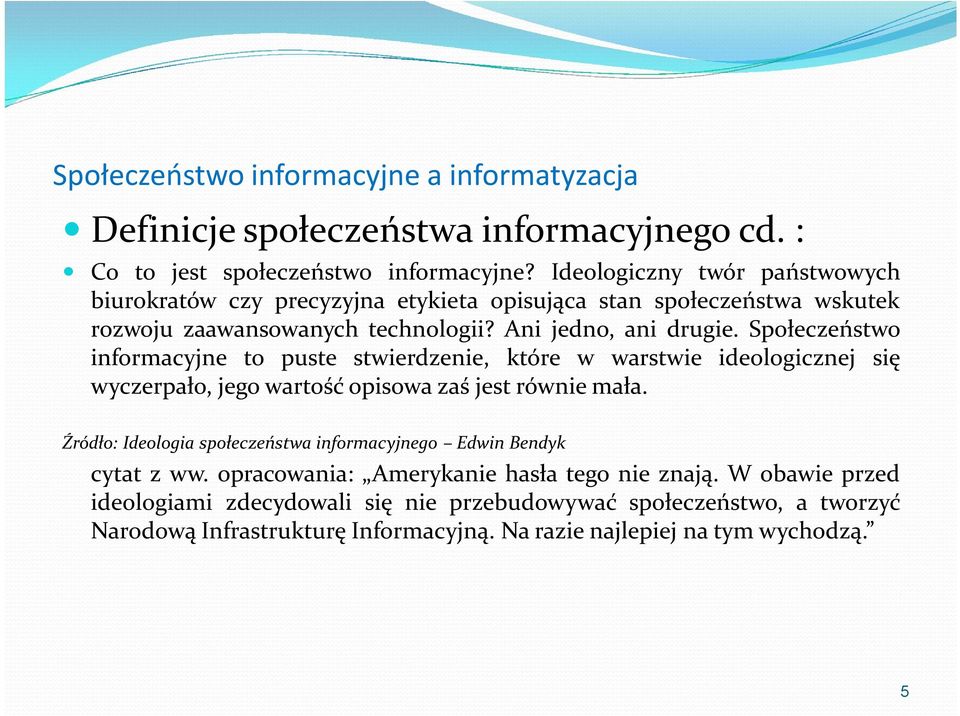 Społeczeństwo informacyjne to puste stwierdzenie, które w warstwie ideologicznej się wyczerpało, jego wartość opisowa zaś jest równie mała.