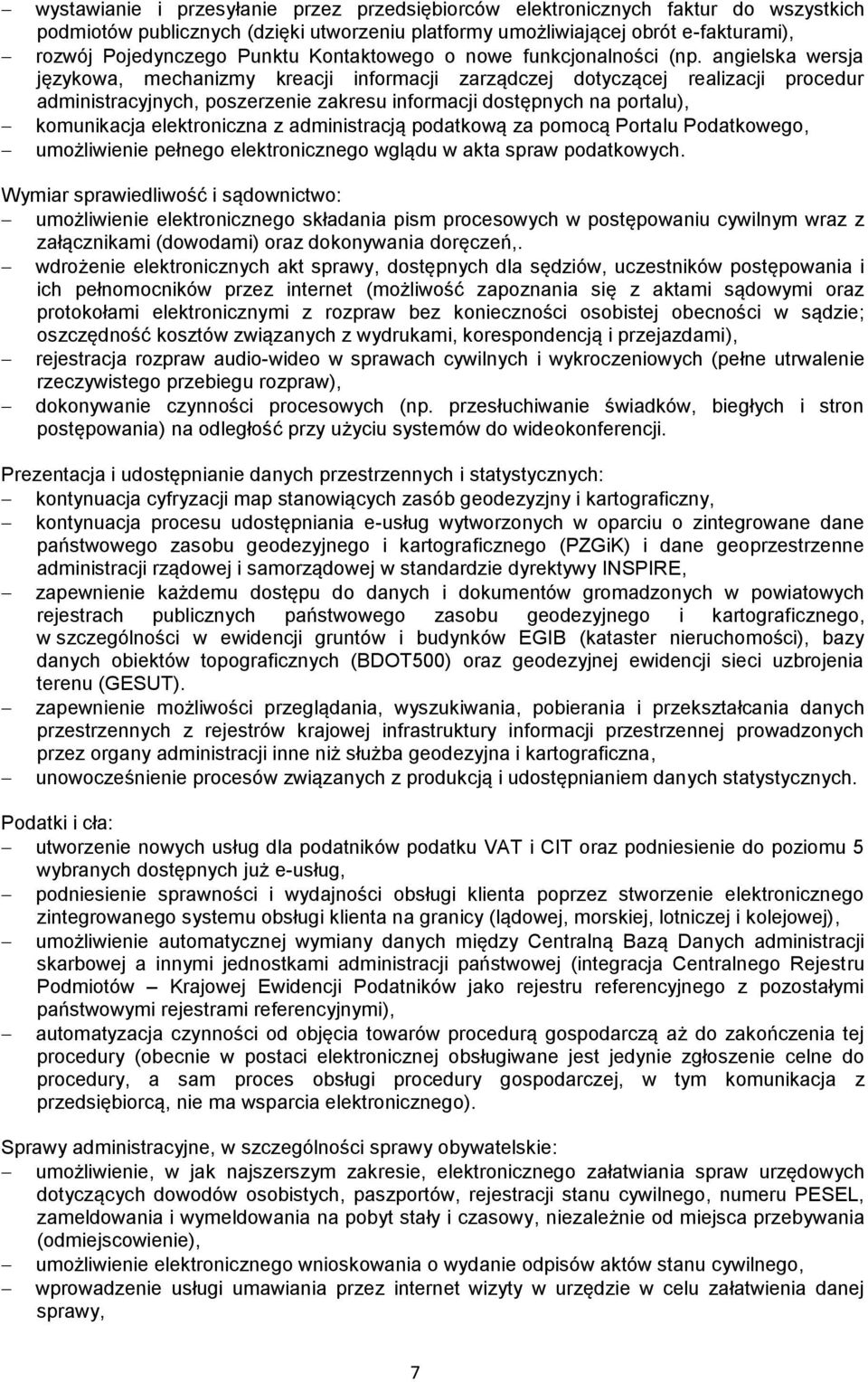 angielska wersja językowa, mechanizmy kreacji informacji zarządczej dotyczącej realizacji procedur administracyjnych, poszerzenie zakresu informacji dostępnych na portalu), komunikacja elektroniczna