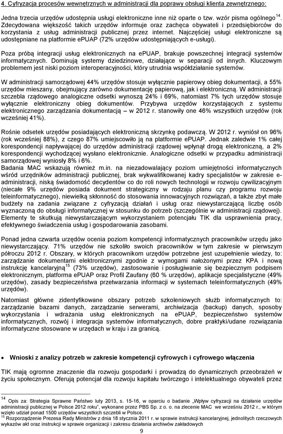 Najczęściej usługi elektroniczne są udostępniane na platformie epuap (72% urzędów udostępniających e-usługi).