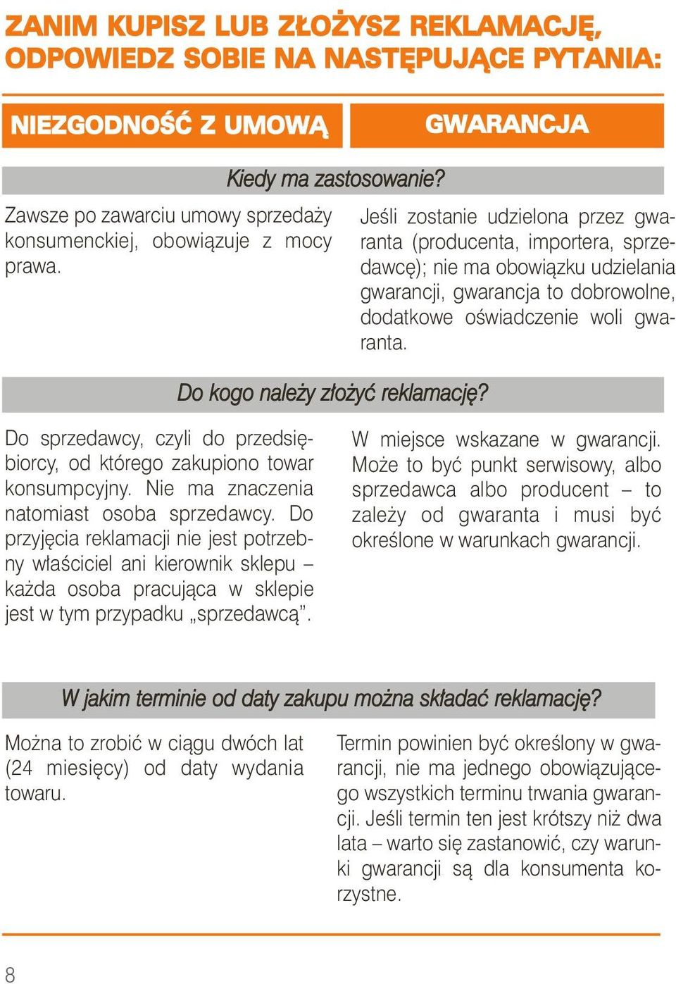 Jeśli zostaie udzieloa przez gwarata (produceta, importera, sprzedawcę); ie ma obowiązku udzielaia gwaracji, gwaracja to dobrowole, dodatkowe oświadczeie woli gwarata. Do kogo ależy złożyć reklamację?