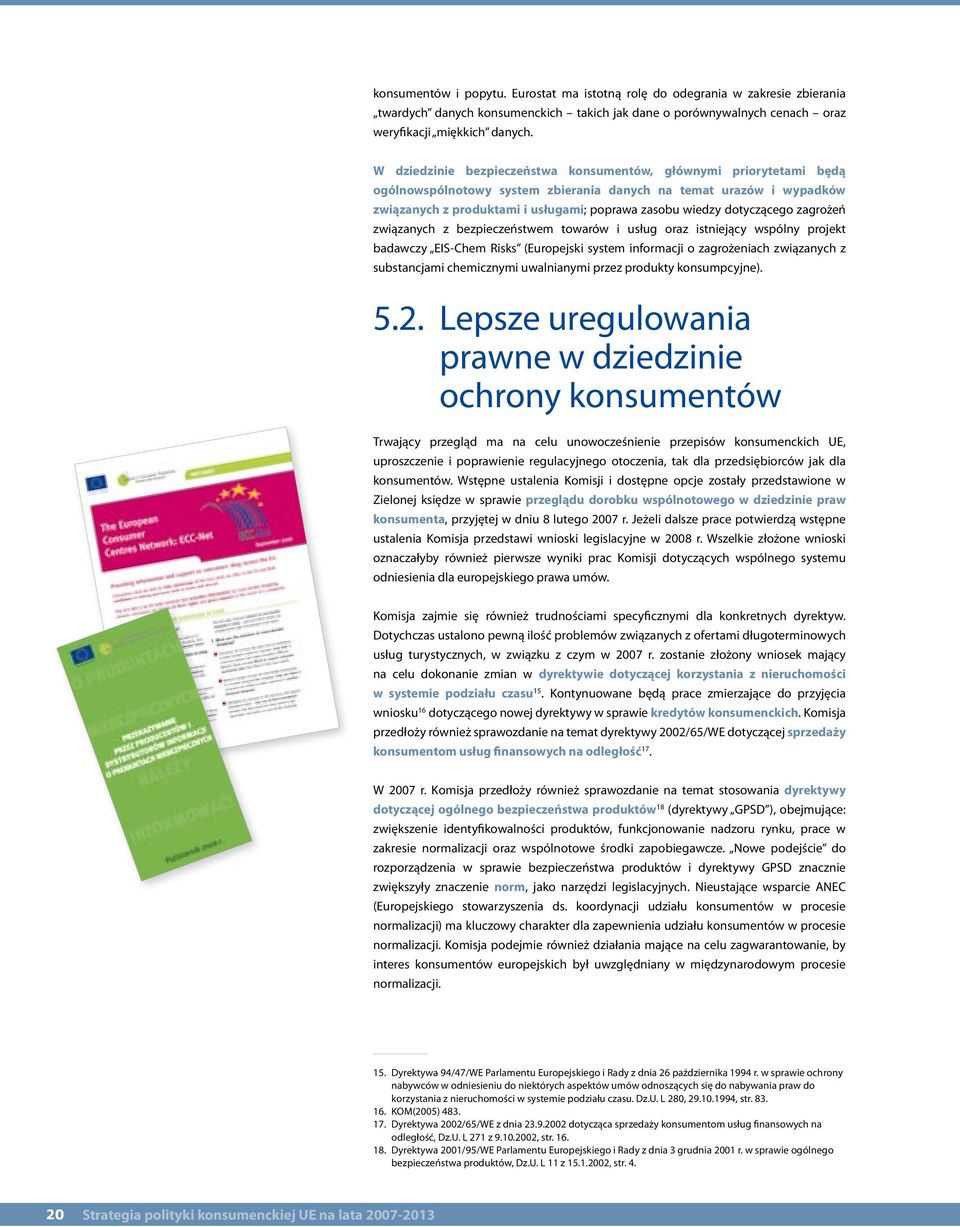 dotyczącego zagrożeń związanych z bezpieczeństwem towarów i usług oraz istniejący wspólny projekt badawczy EIS-Chem Risks (Europejski system informacji o zagrożeniach związanych z substancjami