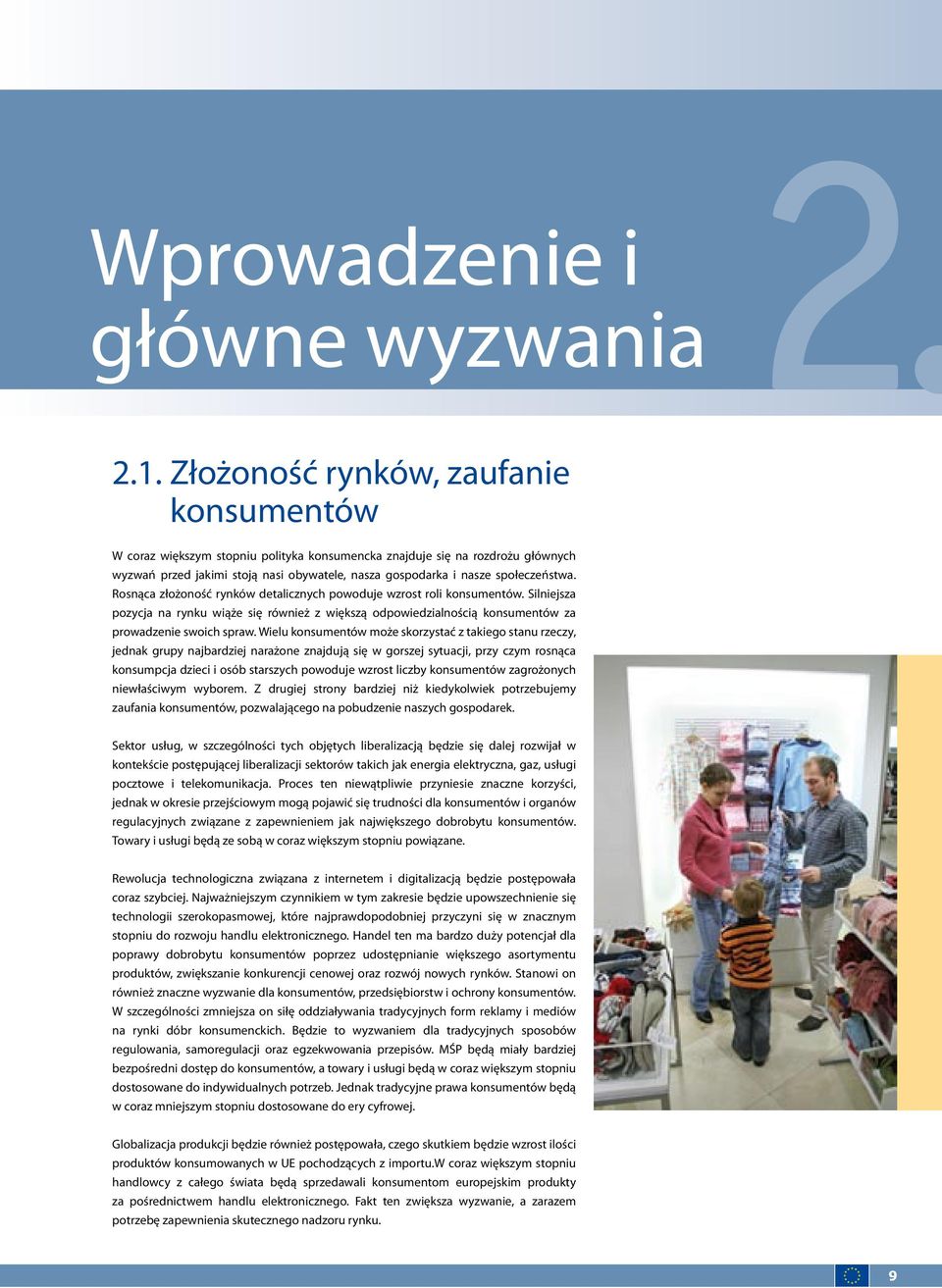 Rosnąca złożoność rynków detalicznych powoduje wzrost roli konsumentów. Silniejsza pozycja na rynku wiąże się również z większą odpowiedzialnością konsumentów za prowadzenie swoich spraw.