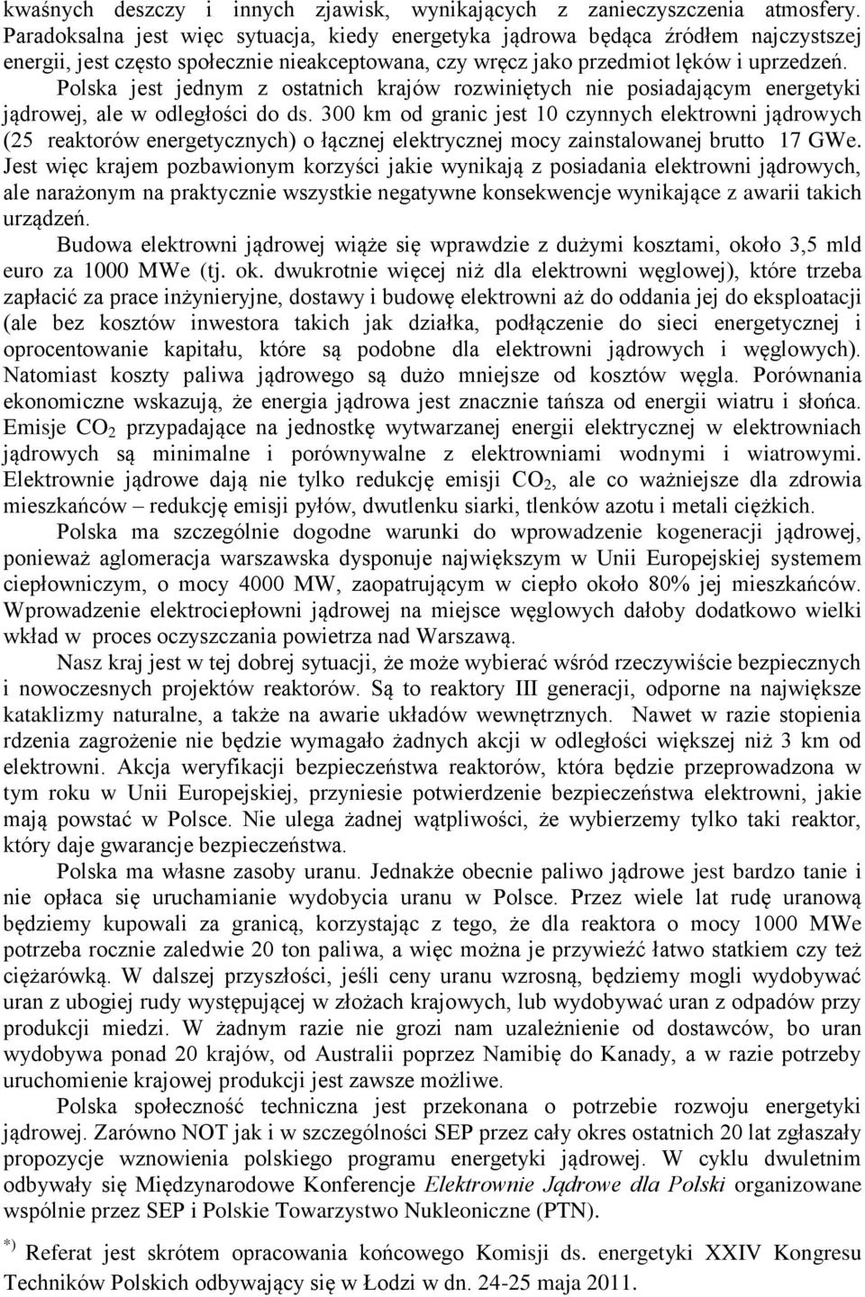 Polska jest jednym z ostatnich krajów rozwiniętych nie posiadającym energetyki jądrowej, ale w odległości do ds.