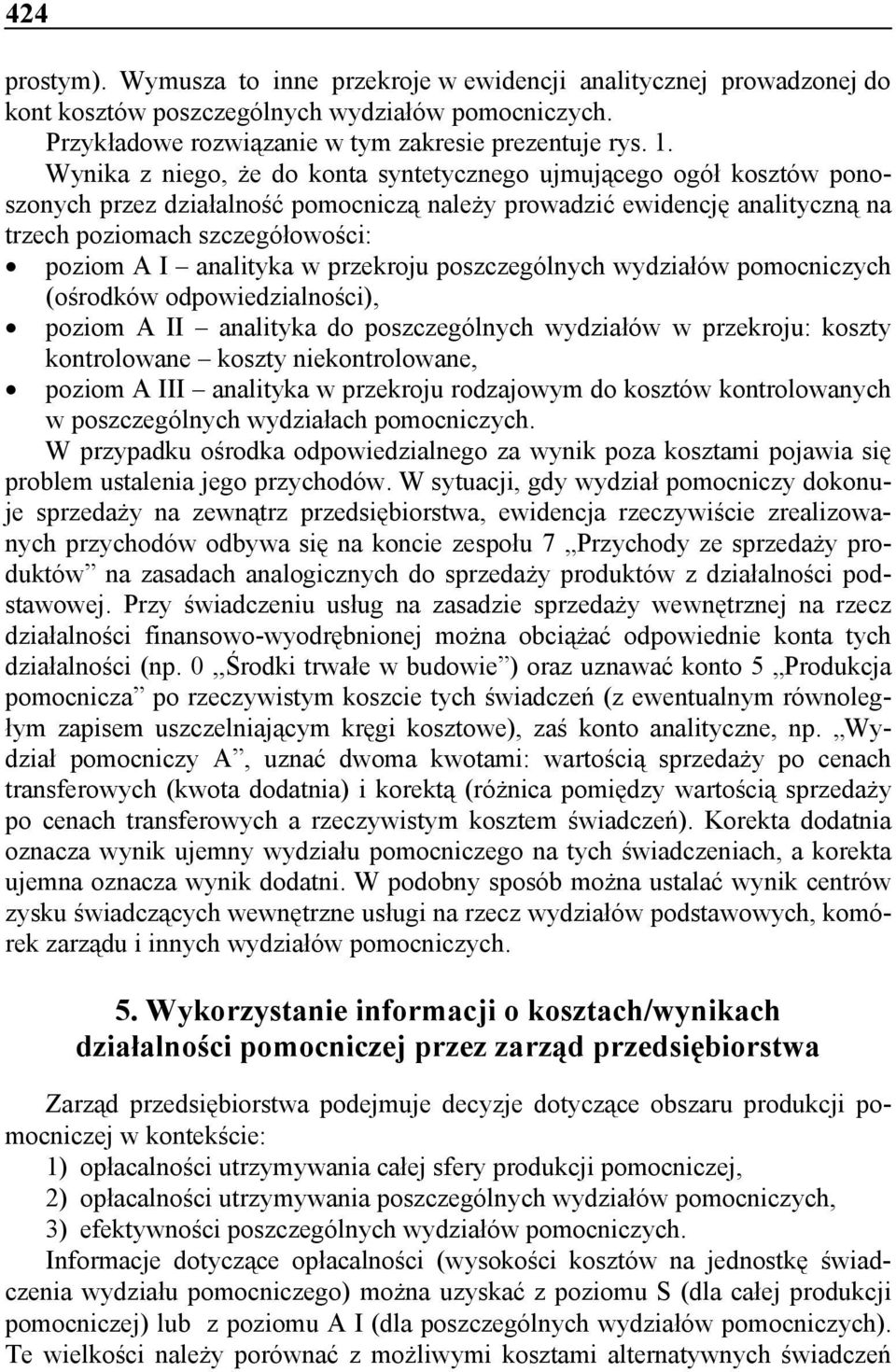 przekroju poszczególnych wydziałów pomocniczych (ośrodków odpowiedzialności), poziom A II analityka do poszczególnych wydziałów w przekroju: koszty kontrolowane koszty niekontrolowane, poziom A III