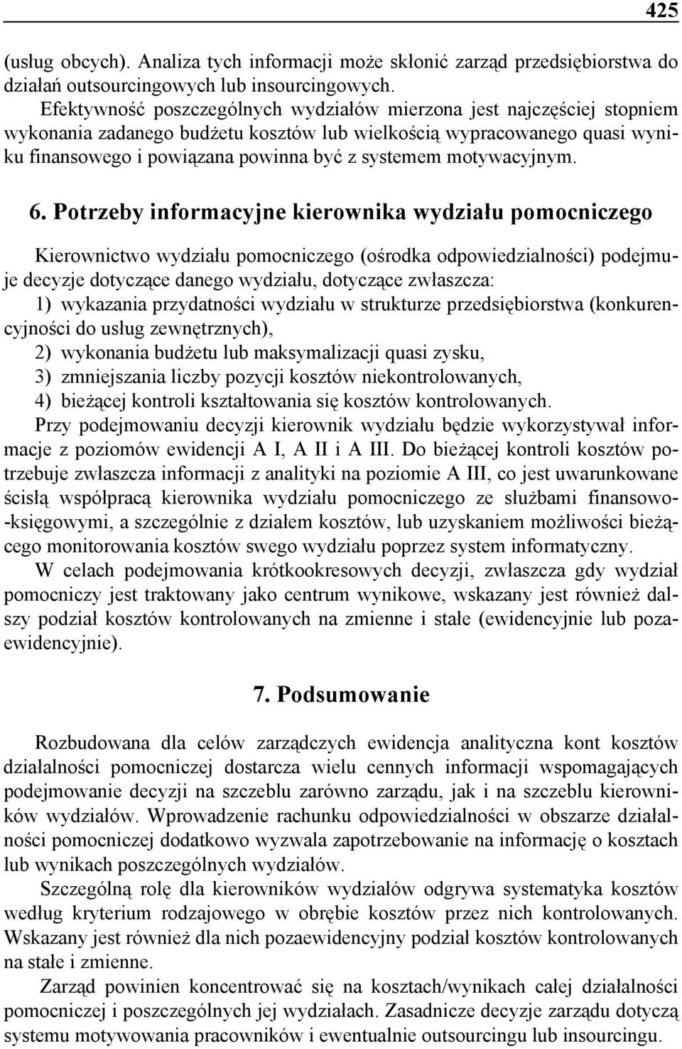 Kierownictwo wydziału pomocniczego (ośrodka odpowiedzialności) podejmuje decyzje dotyczące danego wydziału, dotyczące zwłaszcza: 1) wykazania przydatności wydziału w strukturze przedsiębiorstwa