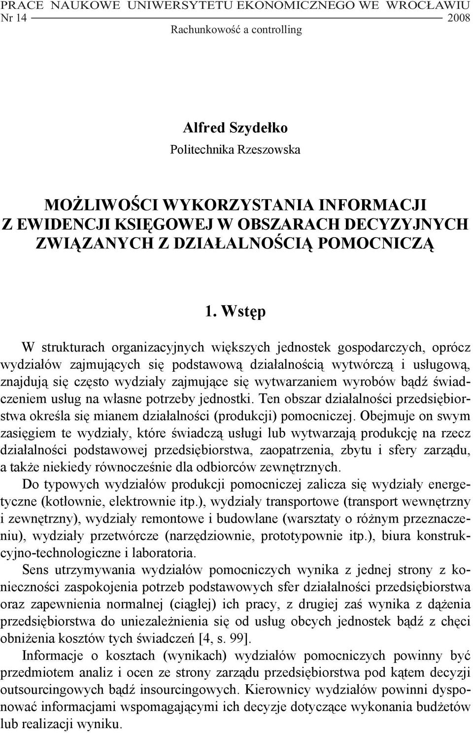 wytwórczą i usługową, znajdują się często wydziały zajmujące się wytwarzaniem wyrobów bądź świadczeniem usług na własne potrzeby jednostki Ten obszar działalności przedsiębiorstwa określa się mianem