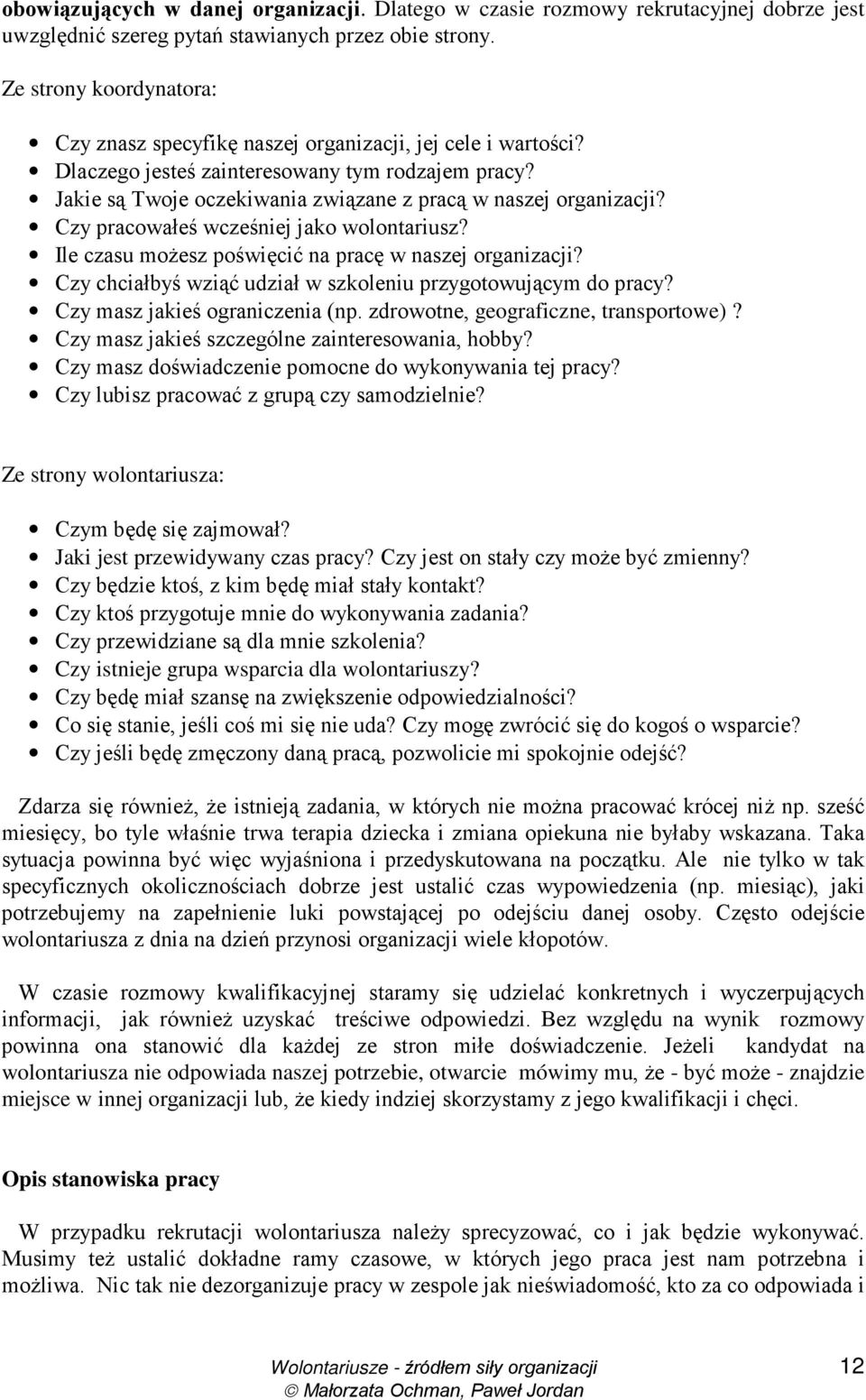 Jakie są Twoje oczekiwania związane z pracą w naszej organizacji? Czy pracowałeś wcześniej jako wolontariusz? Ile czasu moŝesz poświęcić na pracę w naszej organizacji?