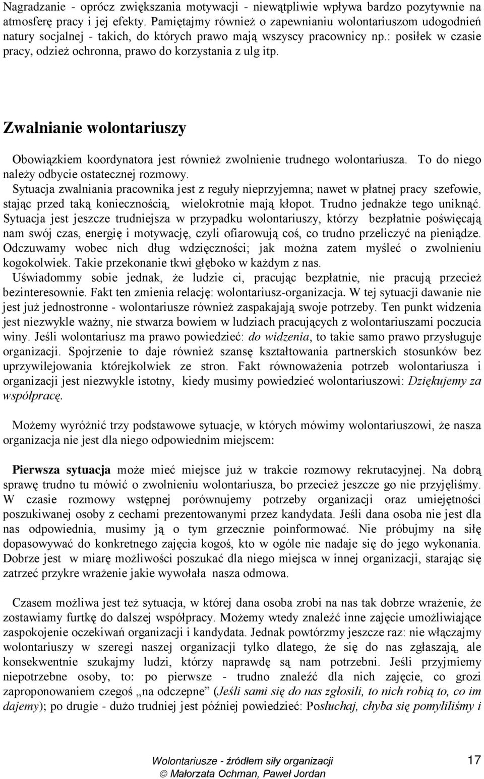 : posiłek w czasie pracy, odzieŝ ochronna, prawo do korzystania z ulg itp. Zwalnianie wolontariuszy Obowiązkiem koordynatora jest równieŝ zwolnienie trudnego wolontariusza.