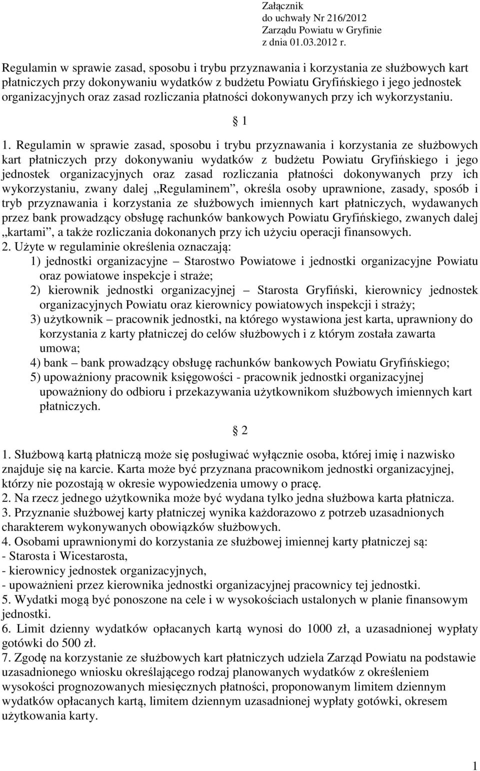 zasad rozliczania płatności dokonywanych przy ich wykorzystaniu. 1 1.