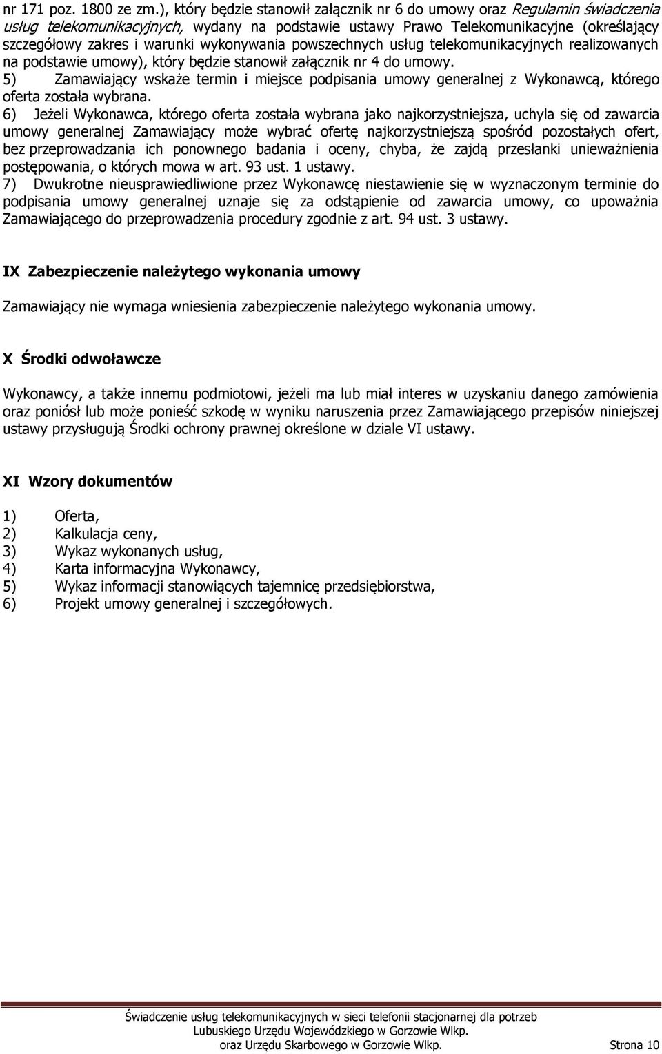 wykonywania powszechnych usług telekomunikacyjnych realizowanych na podstawie umowy), który będzie stanowił załącznik nr 4 do umowy.