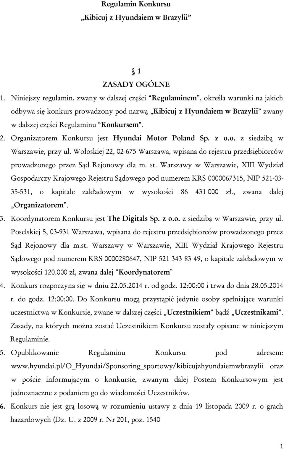 2. Organizatorem Konkursu jest Hyundai Motor Poland Sp. z o.o. z siedzibą w Warszawie, przy ul.