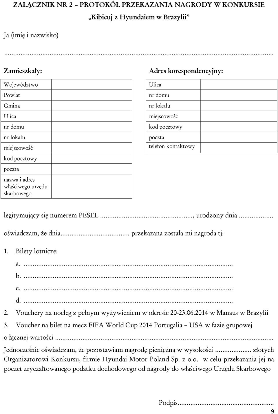 kod pocztowy poczta telefon kontaktowy legitymujący się numerem PESEL..., urodzony dnia. oświadczam, że dnia.. przekazana została mi nagroda tj: 1. Bilety lotnicze: a.. b.. c.. d.. 2.