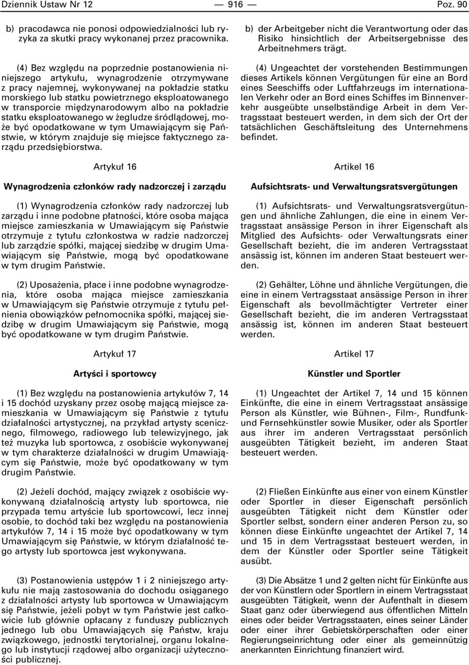 transporcie mi dzynarodowym albo na pok adzie statku eksploatowanego w egludze Êródlàdowej, mo- e byç opodatkowane w tym Umawiajàcym si Paƒstwie, w którym znajduje si miejsce faktycznego zarzàdu