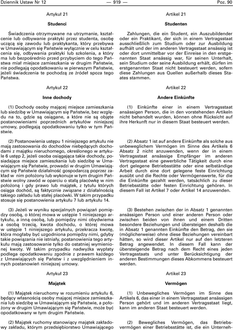 àcznie w celu kszta cenia si, odbywania praktyki lub szkolenia, a który ma lub bezpoêrednio przed przybyciem do tego Paƒstwa mia miejsce zamieszkania w drugim Paƒstwie, nie podlegajà opodatkowaniu w