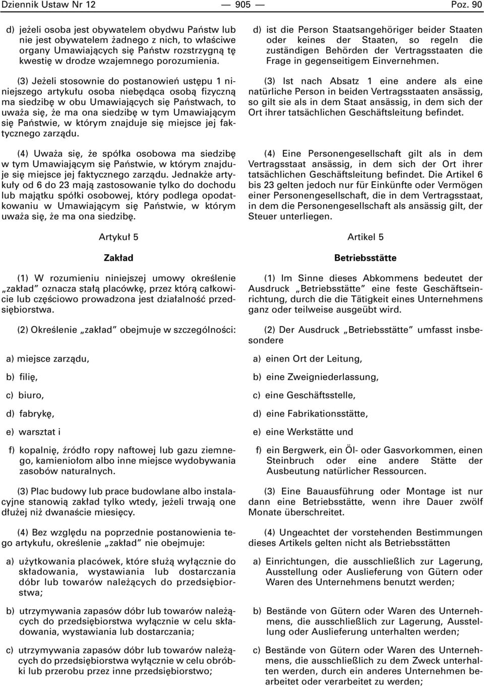 (3) Je eli stosownie do postanowieƒ ust pu 1 niniejszego artyku u osoba nieb dàca osobà fizycznà ma siedzib w obu Umawiajàcych si Paƒstwach, to uwa a si, e ma ona siedzib w tym Umawiajàcym si