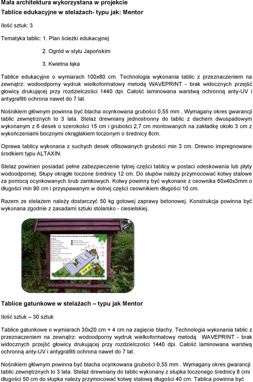 Technologia wykonania tablic z przeznaczeniem na zewnątrz: wodoodporny wydruk wielkoformatowy metodą WAVEPRINT - brak widocznych przejść głowicy drukującej przy rozdzielczości 1440 dpi.