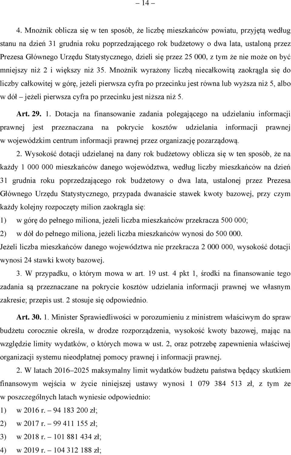 Mnożnik wyrażony liczbą niecałkowitą zaokrągla się do liczby całkowitej w górę, jeżeli pierwsza cyfra po przecinku jest równa lub wyższa niż 5, albo w dół jeżeli pierwsza cyfra po przecinku jest