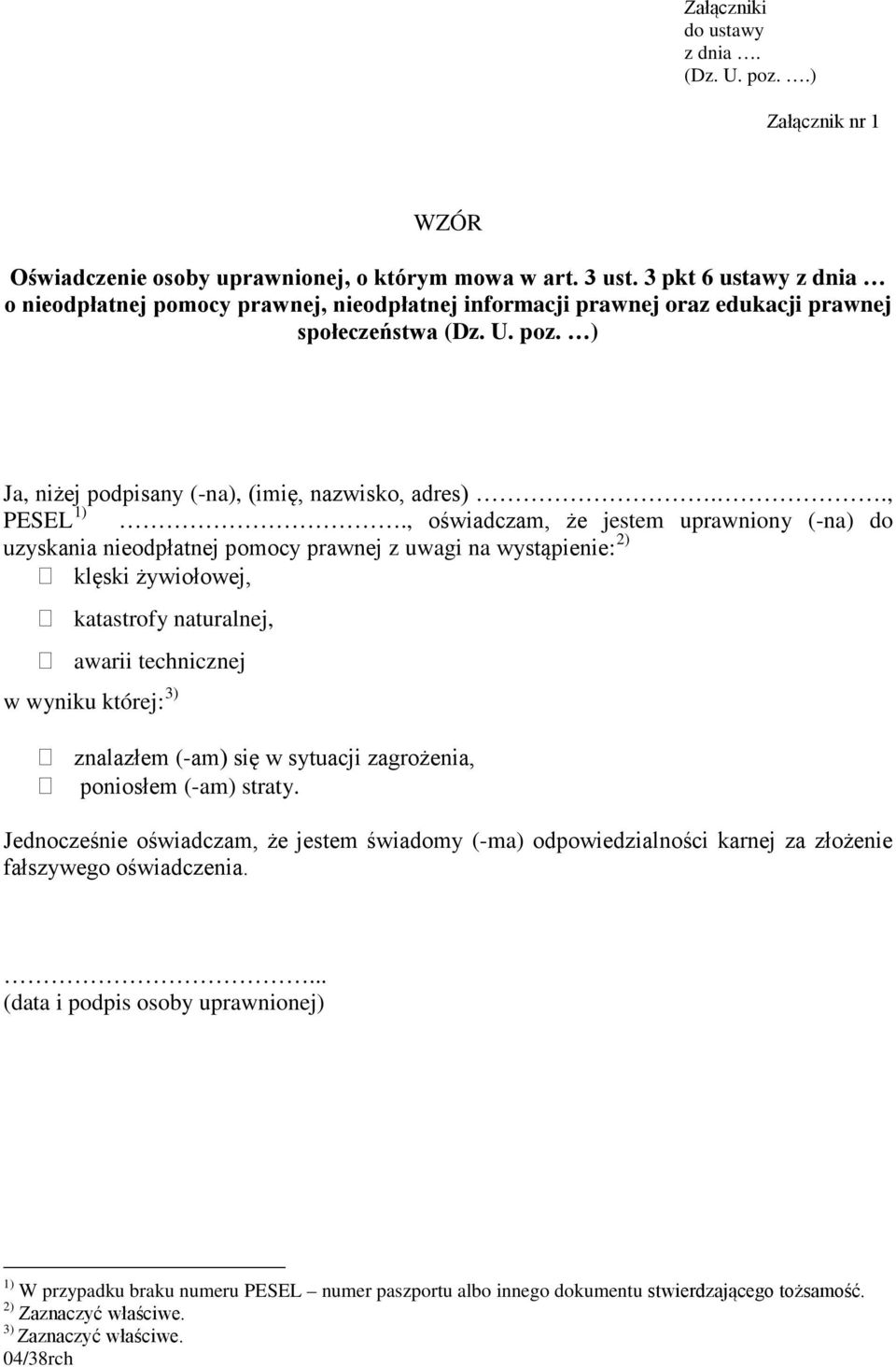 , oświadczam, że jestem uprawniony (-na) do uzyskania nieodpłatnej pomocy prawnej z uwagi na wystąpienie: 2) klęski żywiołowej, katastrofy naturalnej, awarii technicznej w wyniku której: 3) znalazłem