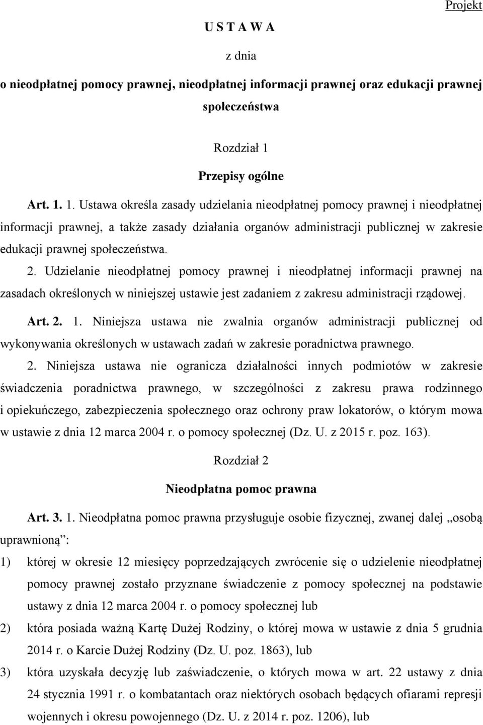 1. Ustawa określa zasady udzielania nieodpłatnej pomocy prawnej i nieodpłatnej informacji prawnej, a także zasady działania organów administracji publicznej w zakresie edukacji prawnej społeczeństwa.