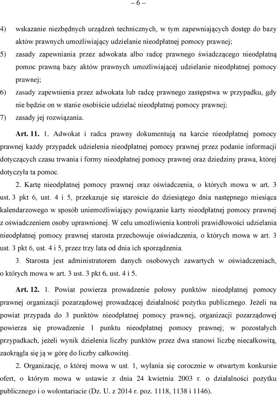 przypadku, gdy nie będzie on w stanie osobiście udzielać nieodpłatnej pomocy prawnej; 7) zasady jej rozwiązania. Art. 11