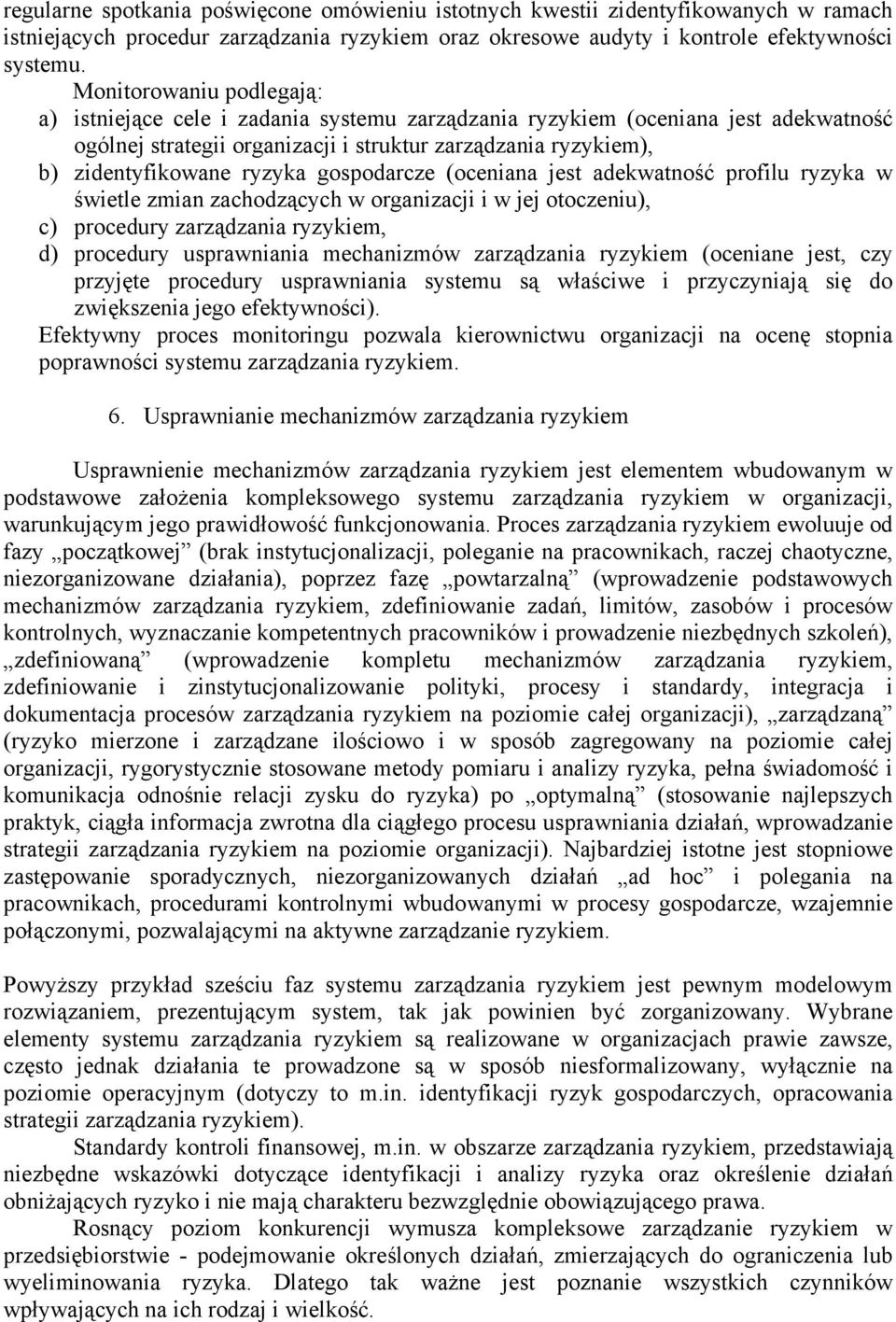 gospodarcze (oceniana jest adekwatność profilu ryzyka w świetle zmian zachodzących w organizacji i w jej otoczeniu), c) procedury zarządzania ryzykiem, d) procedury usprawniania mechanizmów