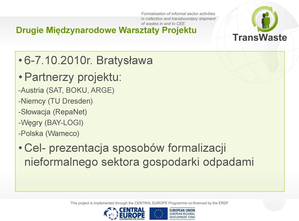 (TU Dresden) -Słowacja (RepaNet) -Węgry (BAY-LOGI) -Polska (Wameco)