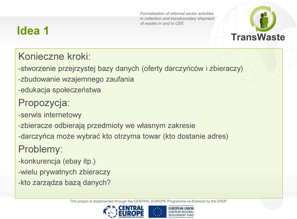 -zbieracze odbierają przedmioty we własnym zakresie -darczyńca może wybrać kto otrzyma towar