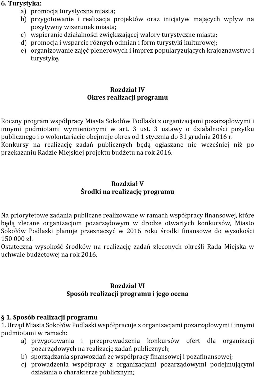 Rozdział IV Okres realizacji programu Roczny program współpracy Miasta Sokołów Podlaski z organizacjami pozarządowymi i innymi podmiotami wymienionymi w art. 3 ust.