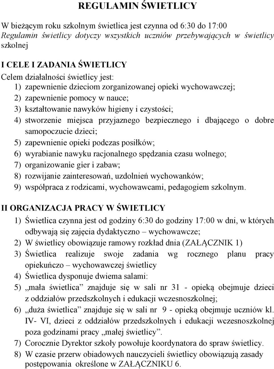 bezpiecznego i dbającego o dobre samopoczucie dzieci; 5) zapewnienie opieki podczas posiłków; 6) wyrabianie nawyku racjonalnego spędzania czasu wolnego; 7) organizowanie gier i zabaw; 8) rozwijanie