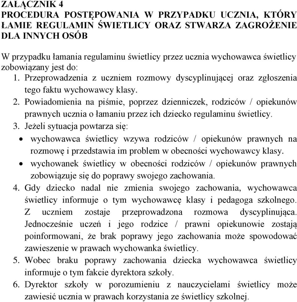 Powiadomienia na piśmie, poprzez dzienniczek, rodziców / opiekunów prawnych ucznia o łamaniu przez ich dziecko regulaminu świetlicy. 3.